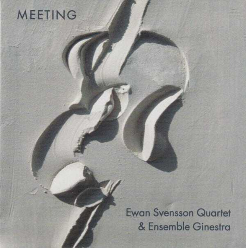 Ewan Svensson Quartet & Ensemble Ginestra, Ewan Svensson, Ensemble Ginestra Meeting CD
