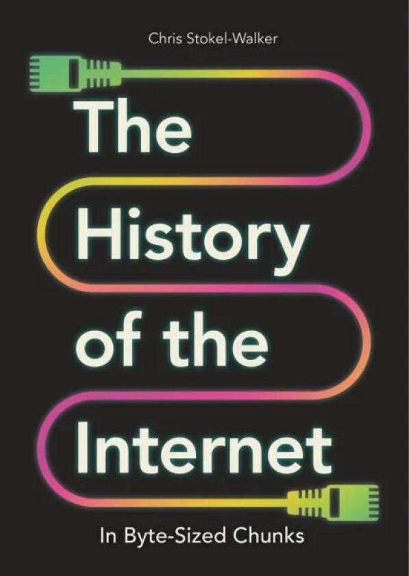 The History of the Internet in Byte-Sized Chunks av Chris Stokel-Walker