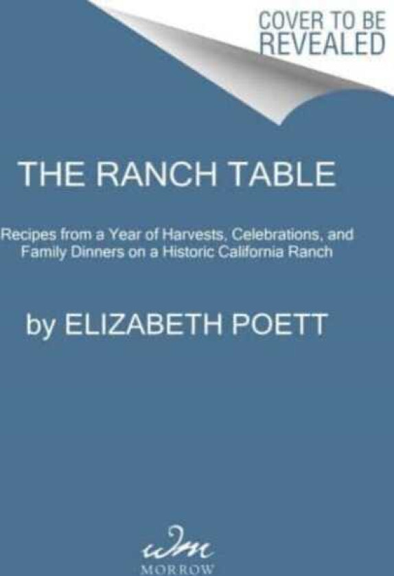 The Ranch Table Recipes from a Year of Harvests, Celebrations, and Family Dinners on a Historic California Ranch
