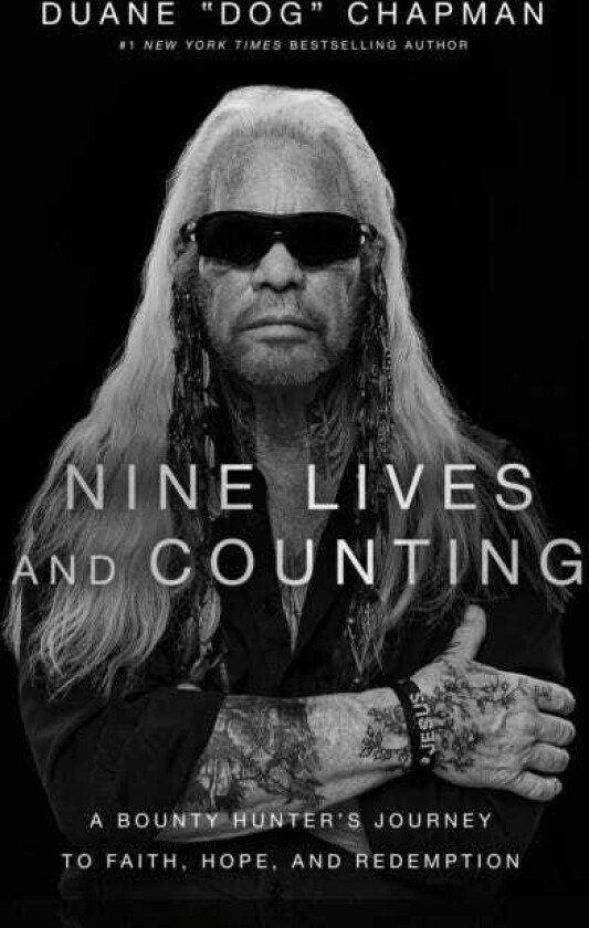 Nine Lives and Counting A Bounty Hunter’s Journey to Faith, Hope, and Redemption