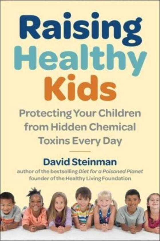 Raising Healthy Kids Protecting Your Children from Hidden Chemical Toxins