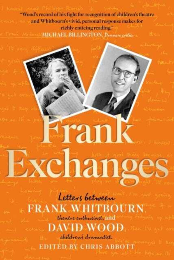 Frank Exchanges  Letters between Frank Whitbourn, theatre enthusiast, and David Wood, children's dr