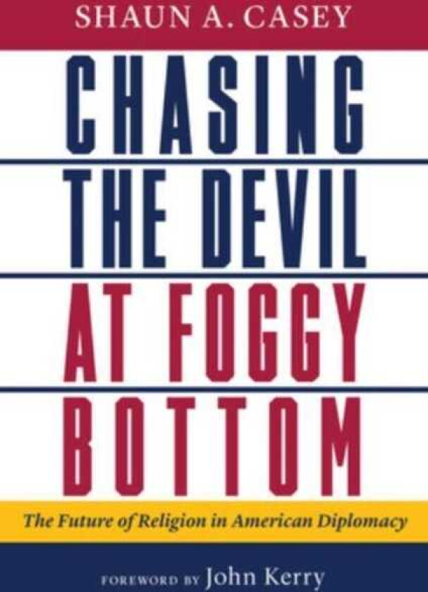 Chasing the Devil at Foggy Bottom  The Future of Religion in American Diplomacy