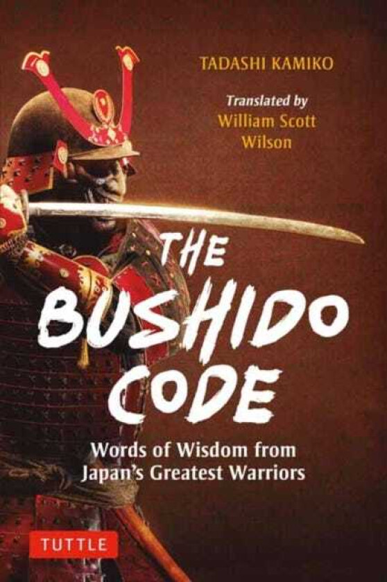The Bushido Code Words of Wisdom from Japan's Greatest Samurai