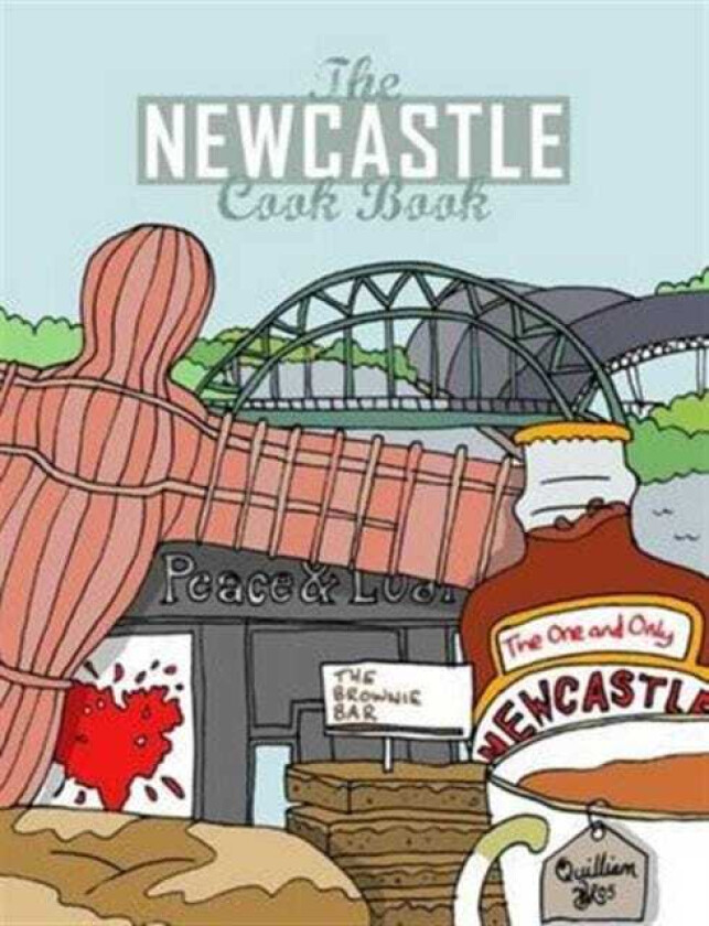The Newcastle Cook Book A Celebration of the Amazing Food & Drink on Our Doorstep