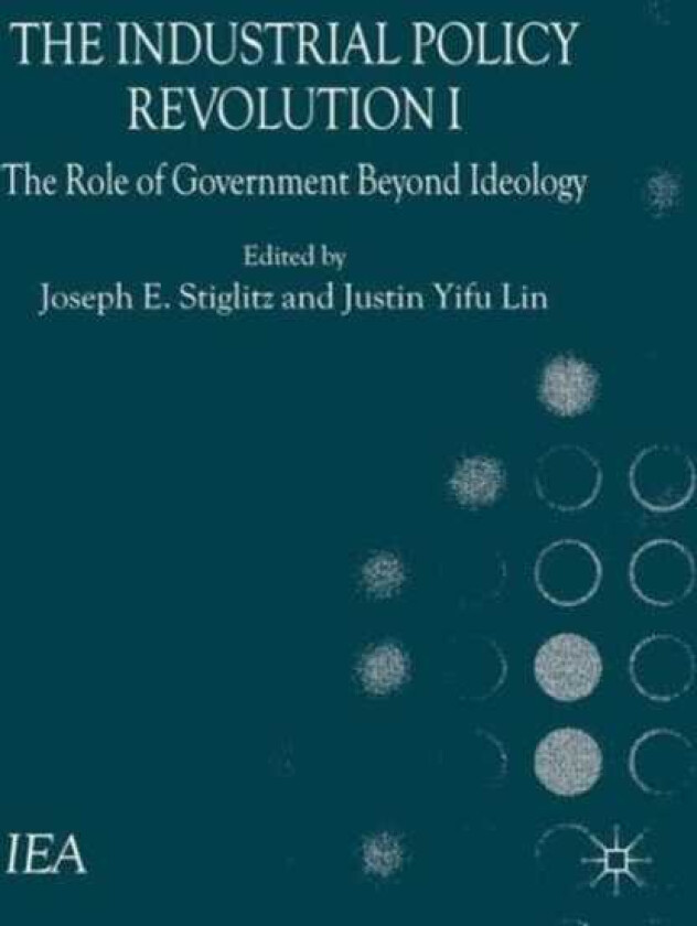 The Industrial Policy Revolution I The Role of Government Beyond Ideology