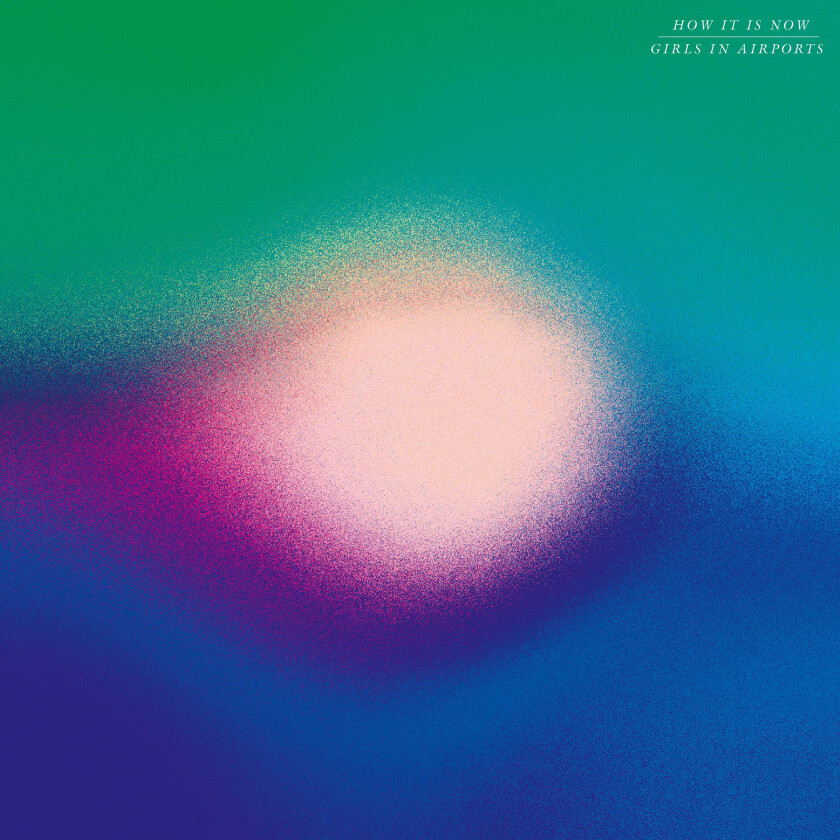Girls In Airports How It Is Now LP/Vinyl