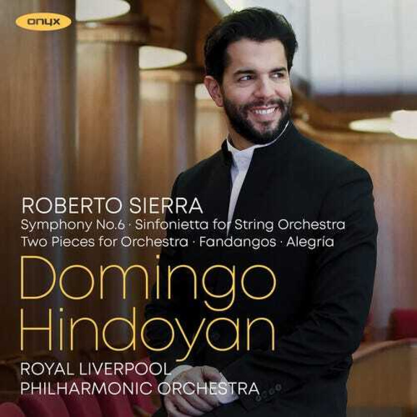 Royal Liverpool Philharmonic Orchestra, Domingo Hindoyan, Roberto Sierra  Sierra: Symphony No.6; Sinfonietta For Strings; Alegria Fandangos; Two Pieces For String Orchestra  CD