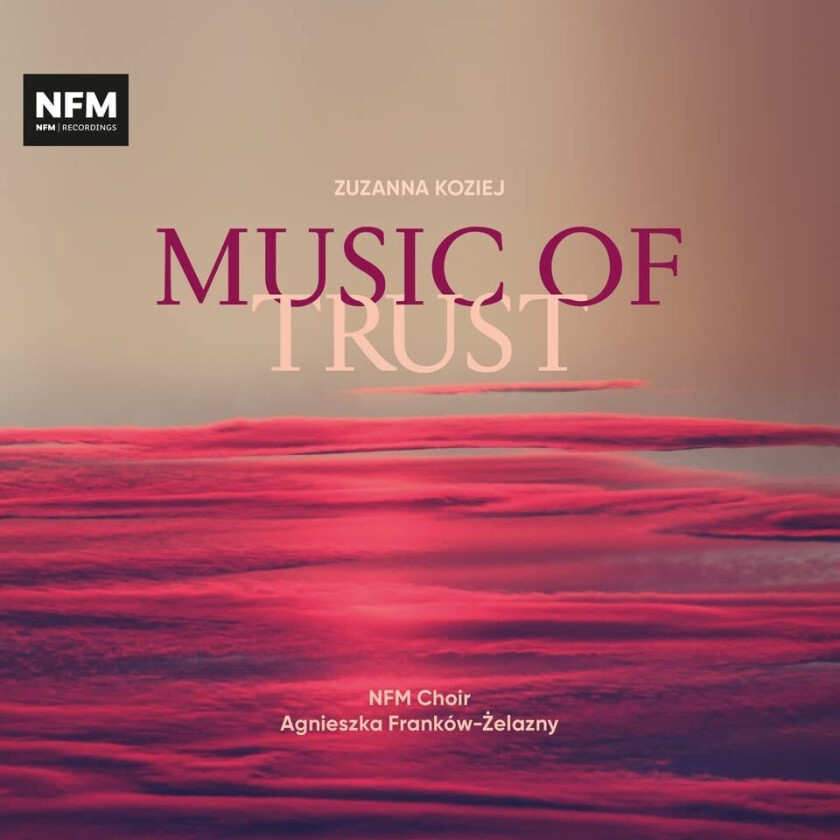 Aleksandra Turalska, NFM Choir, NHarmony Chamber Orchestra, Agnieszka FrankowZelazny, Zuzanna Koziej Koziej: Music Of Trust CD