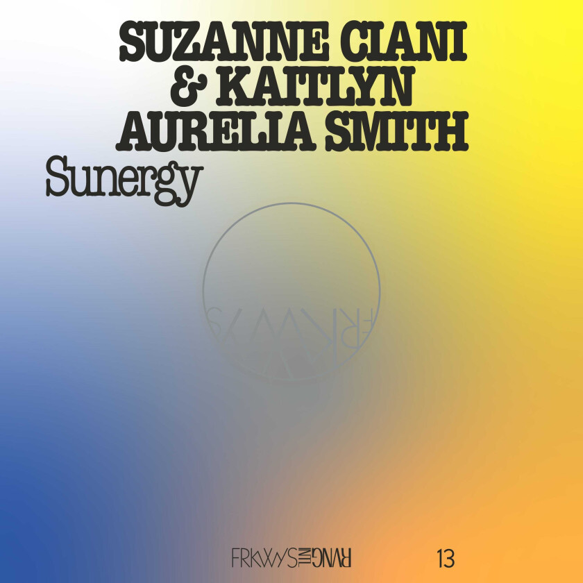 Kaitlyn Aurelia Smith & Suzanne Ciani, Kaitlyn Aurelia Smith, Suzanne Ciani FRKWYS Vol. 13 Sunergy LP/Vinyl