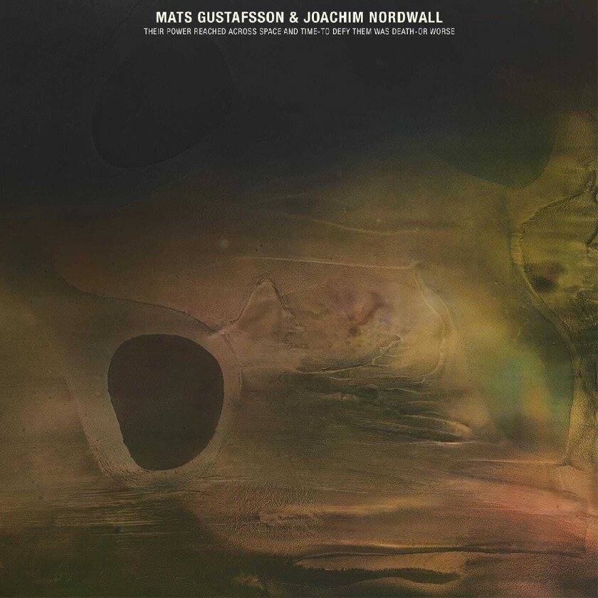Mats Gustafsson & Joachim Nordwall, Mats Gustafsson, Joachim Nordwall Their Power Reached Across Space And Time To Defy Them Was Death Or Worse LP/Vinyl