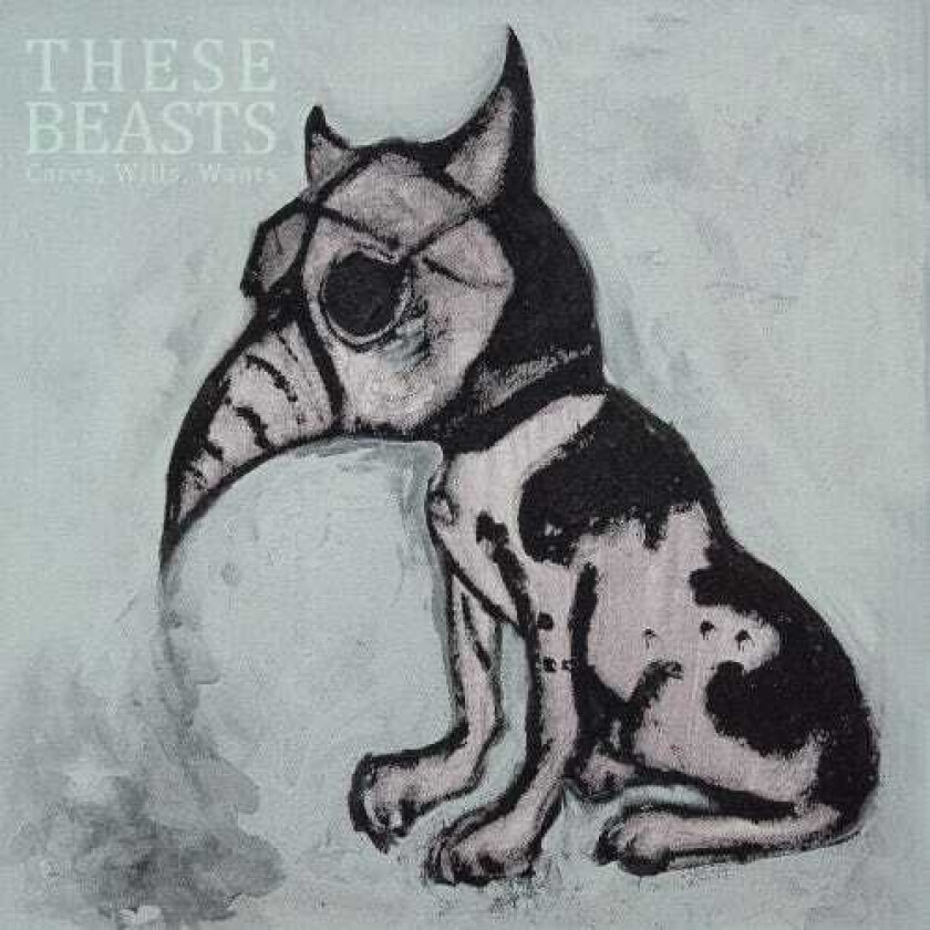 These Beasts Cares, Wills, Wants (Digipack) CD