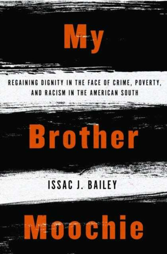 My Brother Moochie Regaining Dignity in the Face of Crime, Poverty, and Racism in the American Sou