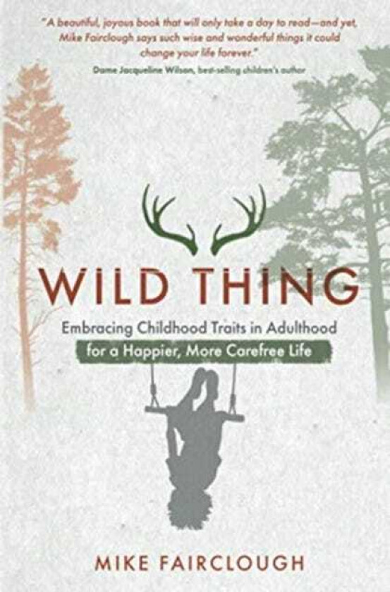 Wild Thing  Embracing Childhood Traits in Adulthood for a Happier, More Carefree Life