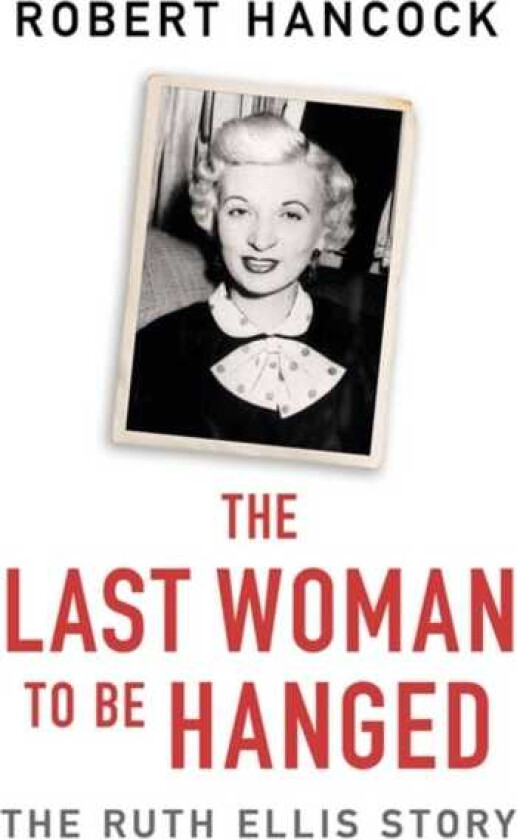 The Last Woman to be Hanged The Ruth Ellis Story