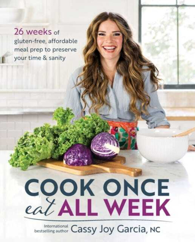 Cook Once, Eat All Week 26 Weeks of GlutenFree, Affordable Meal Prep to Preserve Your Time and Sanity