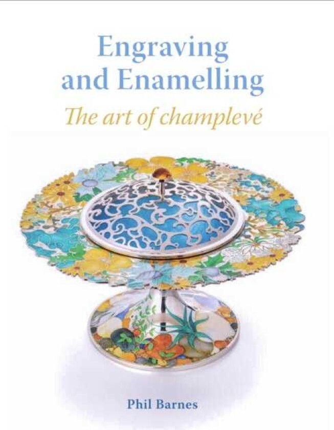 Engraving and Enamelling The art of champleve