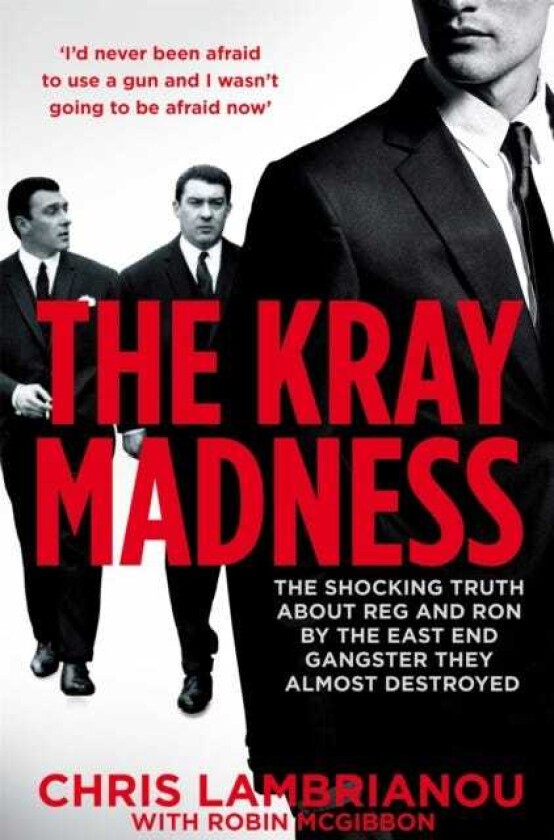 The Kray Madness The shocking truth about Reg and Ron from the East End gangster they almost destroyed