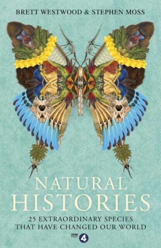 Natural Histories  25 Extraordinary Species That Have Changed our World