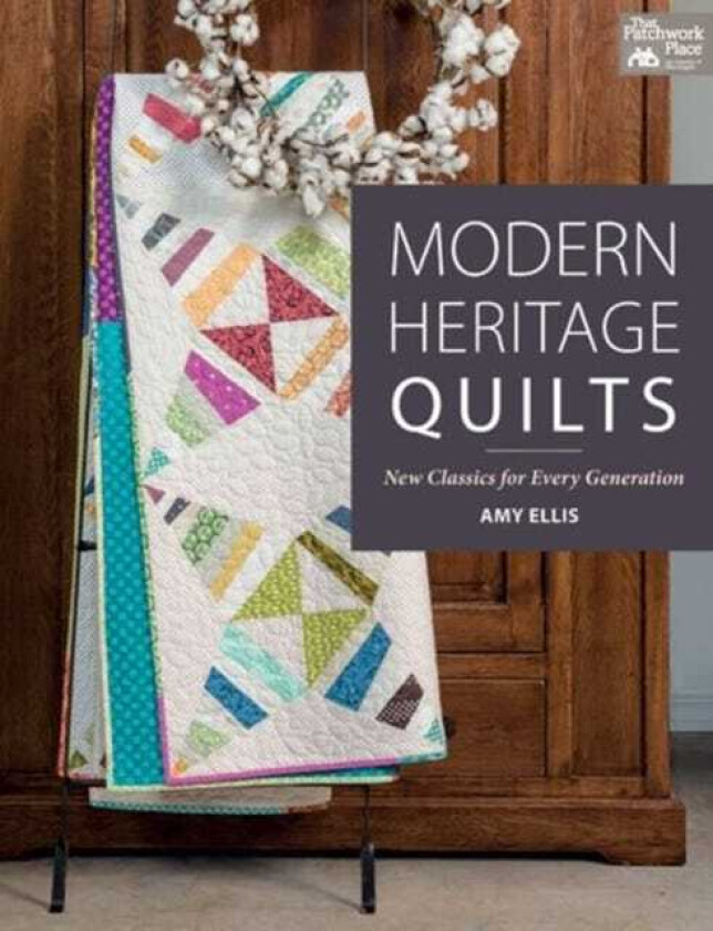 Modern Heritage Quilts New Classics for Every Generation