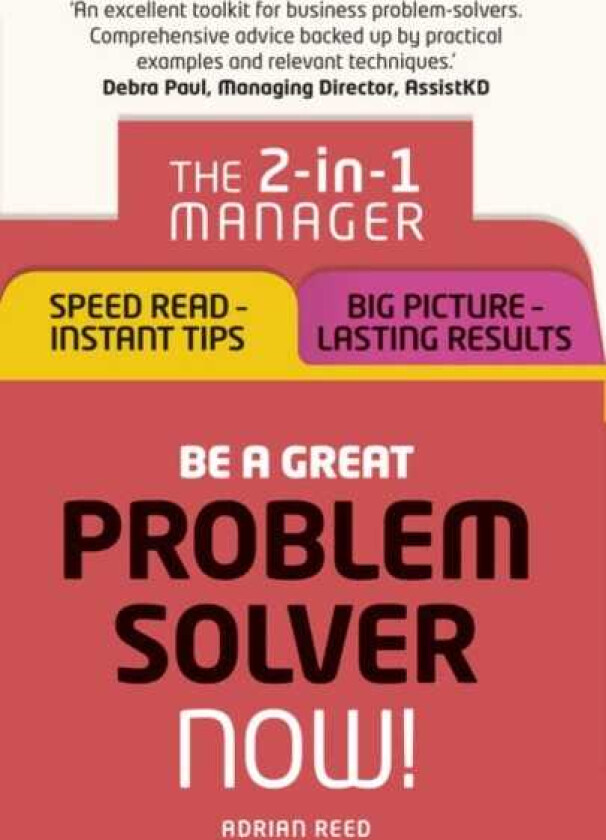 Be a Great Problem Solver  Now!  The 2in1 Manager: Speed Read  Instant Tips; Big Picture  Last