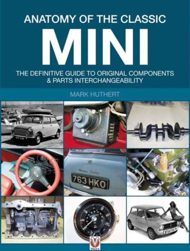 Anatomy of the Classic Mini  The Definitive Guide to Original Components and Interchangeability