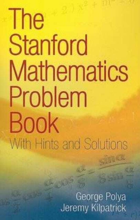 The Stanford Mathematics Problem Book With Hints and Solutions