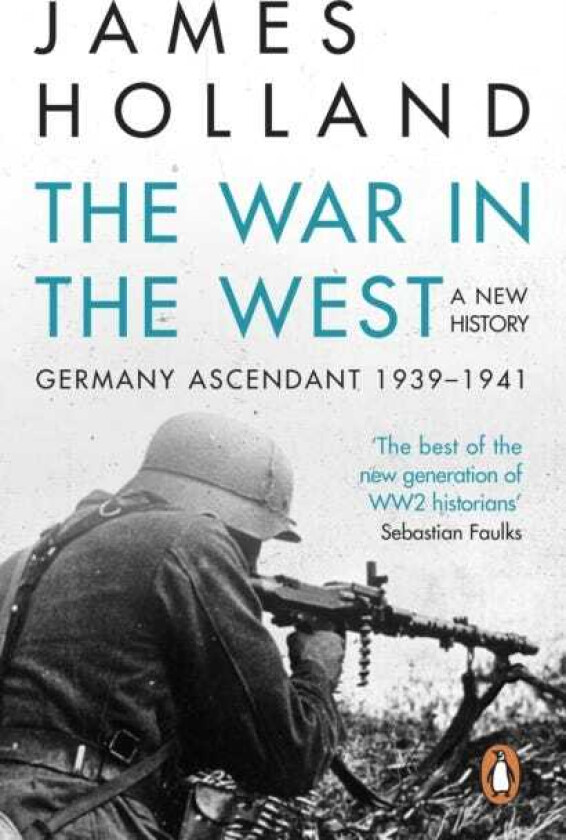 The War in the West A New History Volume 1: Germany Ascendant 19391941