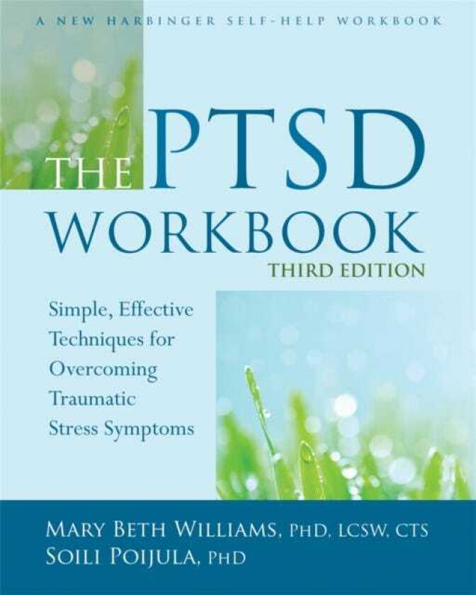 The PTSD Workbook, 3rd Edition Simple, Effective Techniques for Overcoming Traumatic Stress Symptoms