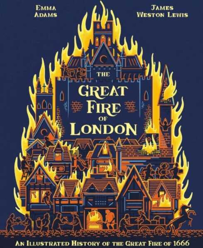 The Great Fire of London An Illustrated History of the Great Fire of 1666