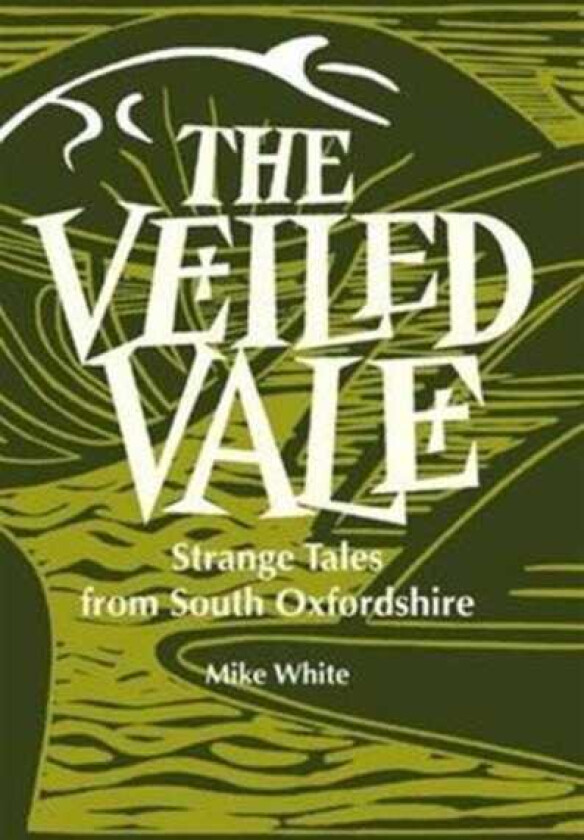 The Veiled Vale Strange Tales from South Oxfordshire