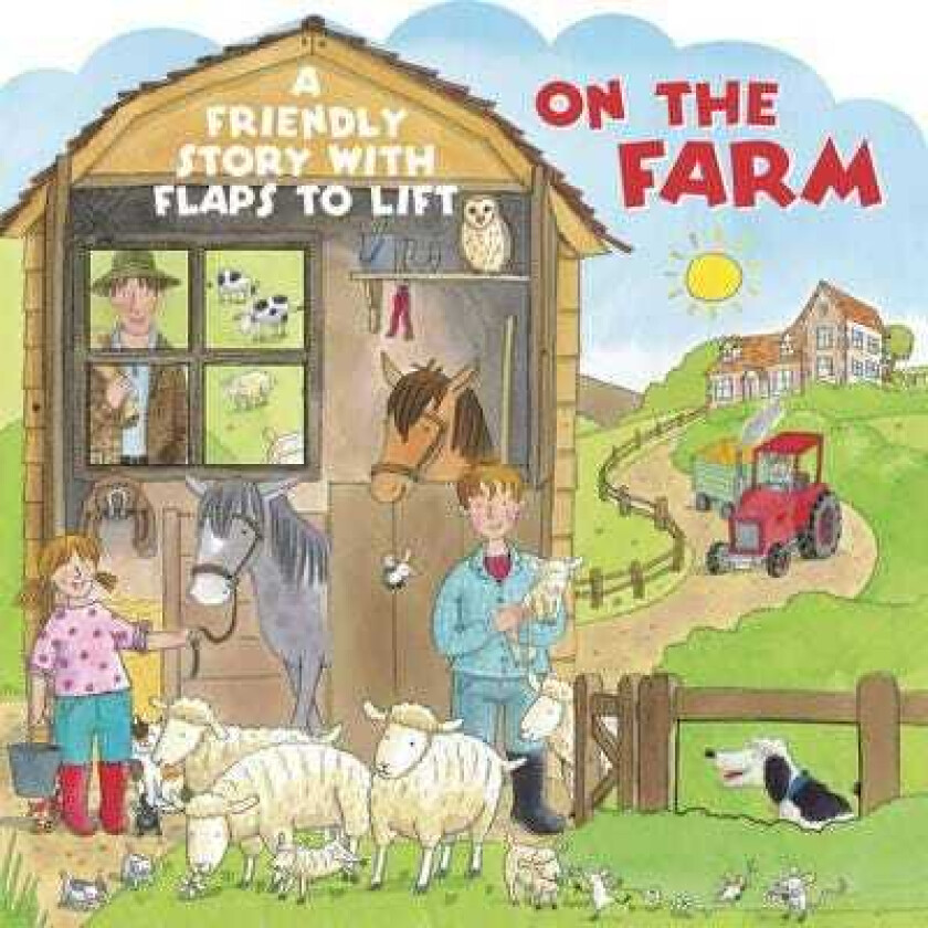 On the Farm A Friendly Story with Flaps to Lift