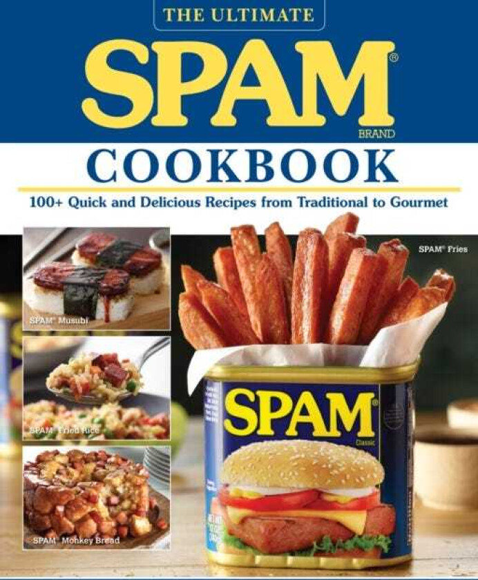 The Ultimate Spam Cookbook 100+ Quick and Delicious Recipes from Traditional to Gourmet