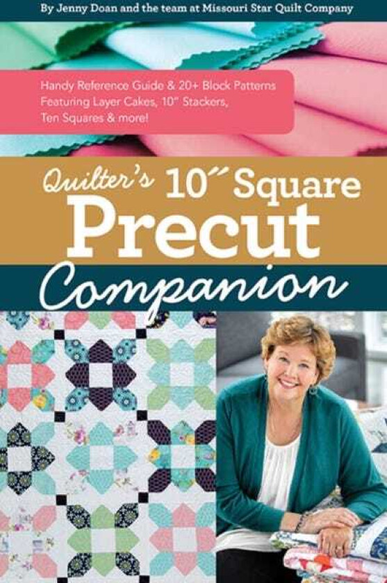 Quilter’s 10” Square Precut Companion Handy Reference Guide & 20+ Block Patterns, Featuring Layer Cakes, 10" Stackers, Ten Squares and More!
