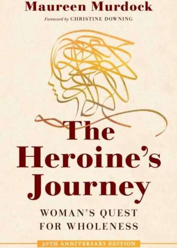 The Heroine's Journey Woman's Quest for Wholeness