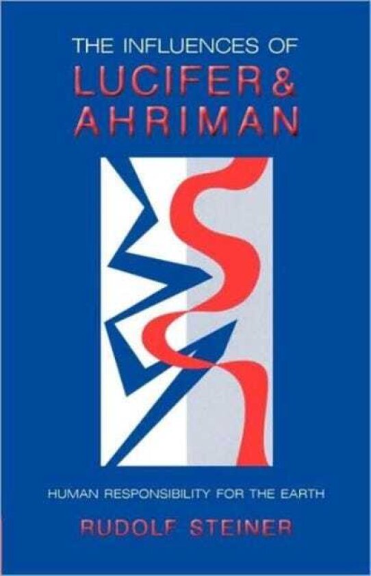 The Influence of Lucifer and Ahriman Man's Responsibility for the Earth