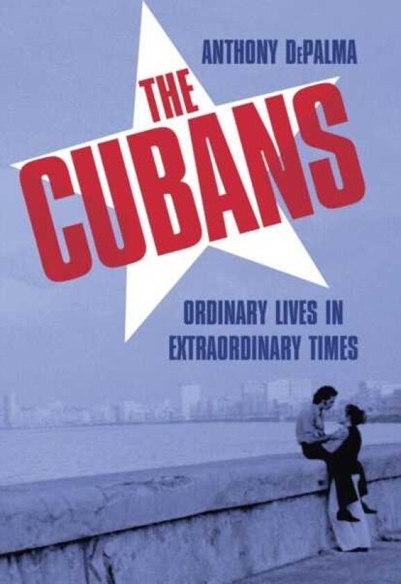 The Cubans Ordinary Lives in Extraordinary Times