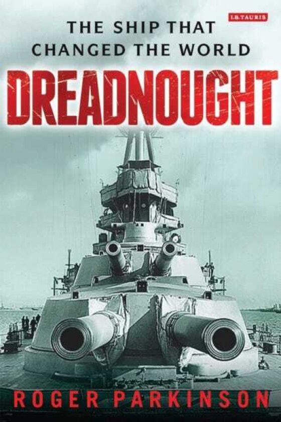 Dreadnought The Ship that Changed the World