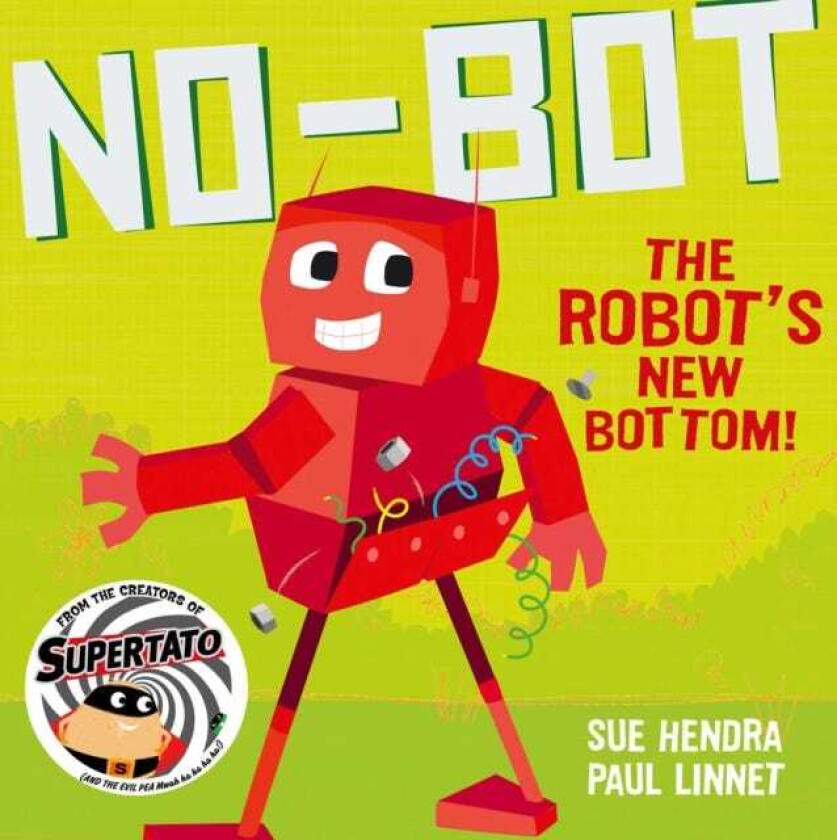 NoBot the Robot's New Bottom A laughoutloud picture book from the creators of Supertato!