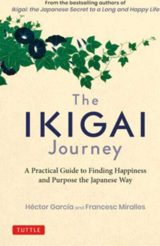 The Ikigai Journey A Practical Guide to Finding Happiness and Purpose the Japanese Way