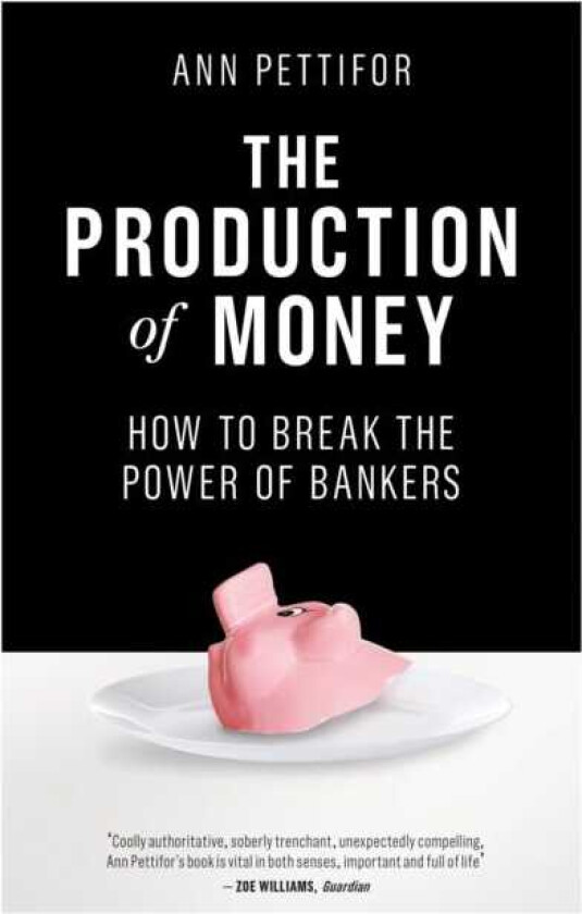 The Production of Money How to Break the Power of Bankers