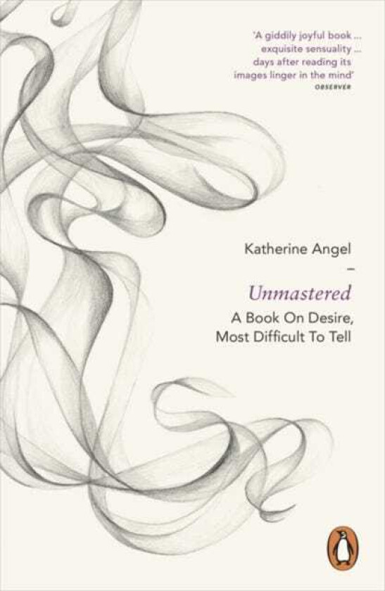 Unmastered A Book on Desire, Most Difficult to Tell