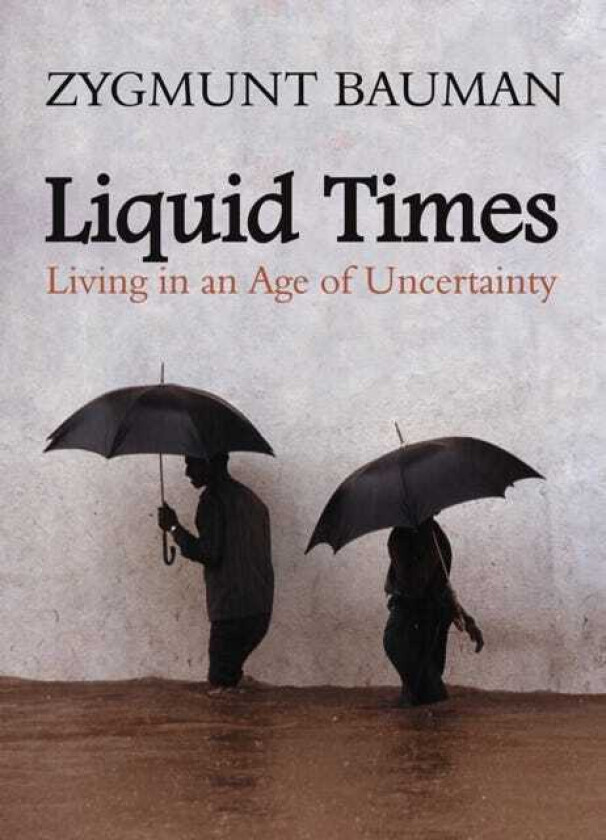 Liquid Times Living in an Age of Uncertainty