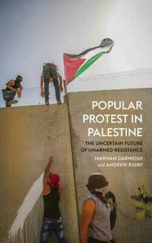 Popular Protest in Palestine The Uncertain Future of Unarmed Resistance