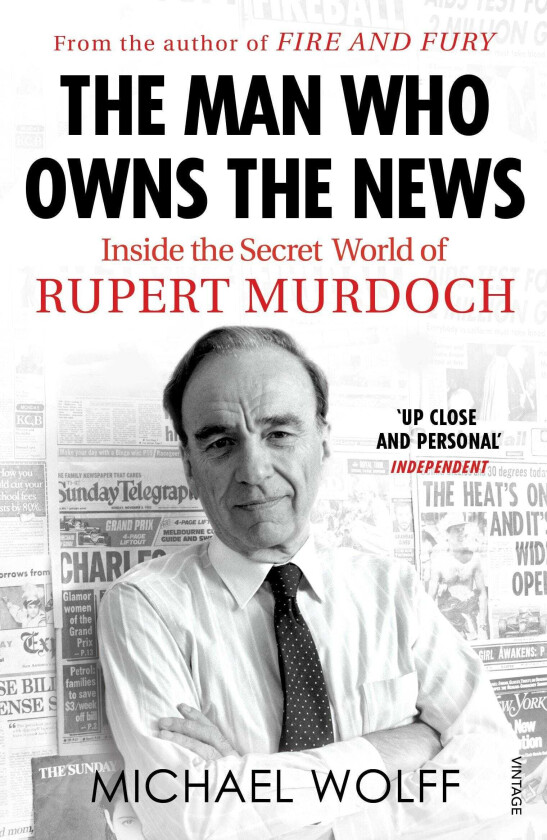 The Man Who Owns the News Inside the Secret World of Rupert Murdoch