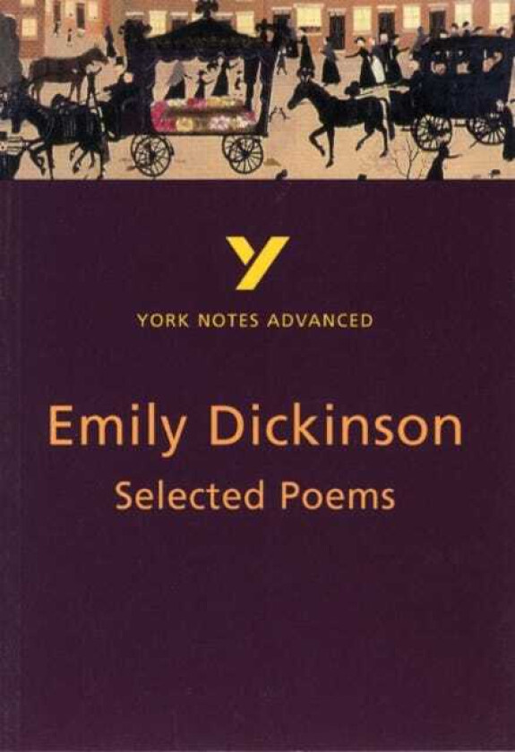 Selected Poems of Emily Dickinson: York Notes Advanced  everything you need to study and prepare for the 2025 and 2026 exams