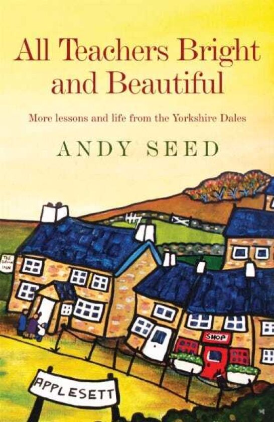 All Teachers Bright and Beautiful (Book 3) A lighthearted memoir of a husband, father and teacher in Yorkshire Dales