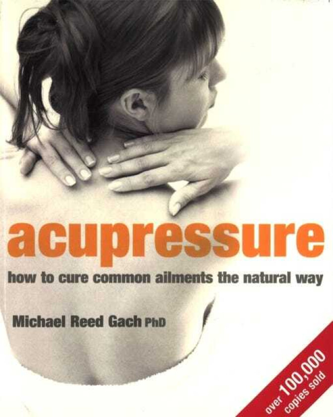 Acupressure How to cure common ailments the natural way
