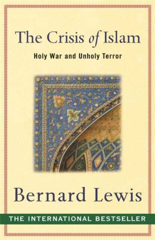 The Crisis of Islam Holy War and Unholy Terror