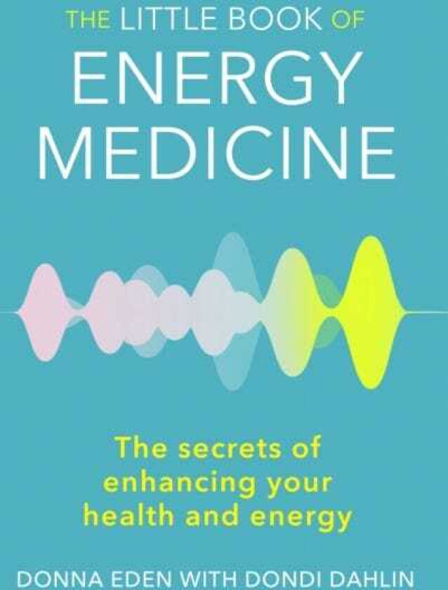 The Little Book of Energy Medicine The secrets of enhancing your health and energy